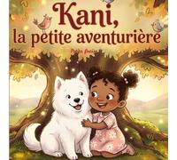 Kani, la petite aventurière: une petite rêveuse et son chien voyagent dans un monde merveilleux, et vivent une aventure magique.