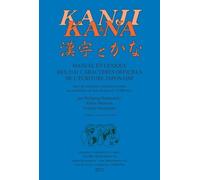 Kanji et Kana: Manuel et lexique des 2141 caractères officiels de l'écriture japonaise, suivi de caractères composés formant un vocabulaire de base de plus de 12 000 mots