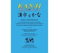 Kanji & Kana: Index alphabétique des 14 000 mots français simples ou composés, expressions usuelles et noms propres japonais extraits du Kanji et Kana manuel et lexique des 2141 caractères