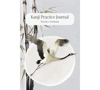 Kanji Practice Journal: Practice pages for writing Kanji, Hiragana, and Katakana | 6x9 inches, 108 pages | Includes 50 detailed Kanji study pages + 50 ... Japanese learners and handwriting improvement