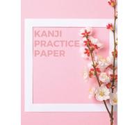 Kanji Practice Paper: Writing Practice Book For Japan Kanji Characters And Kana Scripts
