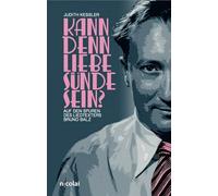 Kann denn Liebe Sünde sein?: Auf den Spuren des Liedtexters Bruno Balz