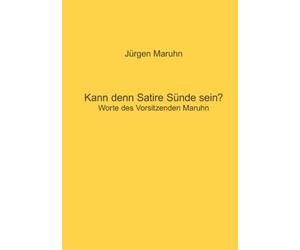 Kann denn Satire Sünde sein?: Worte des Vorsitzenden Maruhn