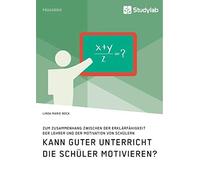 Kann Guter Unterricht Die Schüler Motivieren? Zum Zusammenhang Zwischen Der Erklärfähigkeit Der Lehrer Und Der Motivation Von Schülern