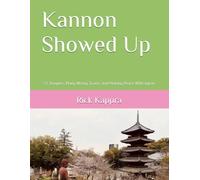 Kannon Showed Up: 33 Temples, Many Wrong Trains, And Making Peace With Japan