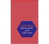 Kanns nicht und wills nicht | Lydia Davis Lydia Davis (Auteur)