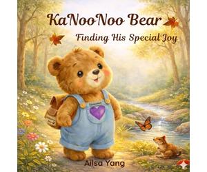 KaNooNoo Bear Finding His Special Joy: A Children’s Book About emotions, Confidence, Self-discovery and Finding what you love