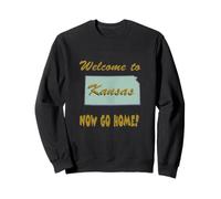 Kansas, Bienvenue à Now Go Home Humoristique, drôle, Blague Sweatshirt