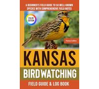 Kansas Birdwatching - Field Guide: A Beginner's Field Guide to 50 Well-Known Species with Comprehensive Notes (Kansas Bird Identification Book)