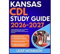 KANSAS CDL STUDY GUIDE 2026-2027: In-Depth Explanation of Key Terms, Definitions, and Essential Terminologies for Clear Understanding with 9 full length Questions and Answer