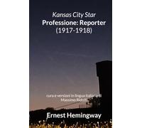 Kansas City Star Professione: Reporter (1917-1918): cura e versioni in lingua italiana di Massimo Ridolfi