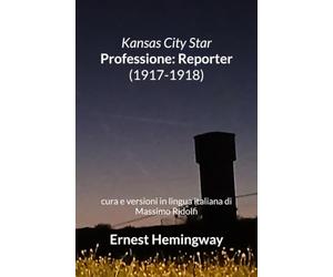 Kansas City Star Professione: Reporter (1917-1918): cura e versioni in lingua italiana di Massimo Ridolfi