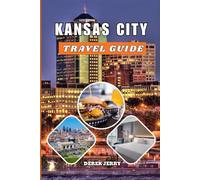 KANSAS CITY TRAVEL GUIDE 2026: Experience Kansas City’s Rich Culture, Vibrant Neighborhoods, Famous BBQ, Live Music, and Outdoor Adventures in 2026