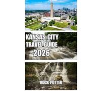 KANSAS CITY TRAVEL GUIDE: A Practical Journey Through Barbecue, Jazz Heritage, Iconic Landmarks, and Neighborhood Discoveries