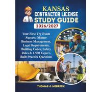 Kansas Contractor License Study Guide 2026/2027: Your First-Try Exam Success: Master Business Management, Legal Requirements, Building Codes, Safety Rules & 1,500 Expert-Built Practice Questions