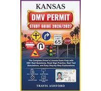 KANSAS DMV PERMIT STUDY GUIDE 2026/2027: The Complete Driver’s License Exam Prep with 350+ Real Questions, Road Sign Practice, Real Test Simulations, and Easy Step-by-Step Explanations