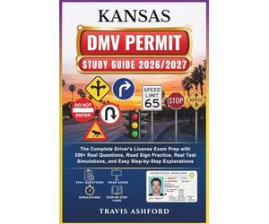 KANSAS DMV PERMIT STUDY GUIDE 2026/2027: The Complete Driver’s License Exam Prep with 350+ Real Questions, Road Sign Practice, Real Test Simulations, and Easy Step-by-Step Explanations