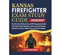 KANSAS FIREFIGHTER EXAM STUDY GUIDE 2026/2027: The All-in-One Written Test and CPAT Preparation Guide with 750+ Practice Questions, Career-Focused ... Service Skills to Pass on the First Attempt