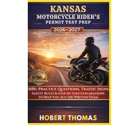 KANSAS MOTORCYCLE RIDER S PERMIT TEST PREP 2026/2027: 1500+ Practice Questions, Traffic Signs, Safety Rules & Step-by-Step Explanations to Help You Ace the Written Exam