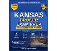 Kansas Real Estate Broker Exam Prep: The Step-by-Step Study Guide to Pass Your Kansas Broker Exam on the First Try, With Practice Tests, Broker Math, and Broker Law Made Easy