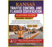 KANSAS TRAFFIC CONTROL AND FLAGGER CERTIFICATION MASTERY GUIDE 2026/2027: A Complete Work Zone Safety Training with MUTCD-Based Principles, ... Exams to Help You Pass Your on the First Try