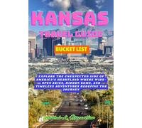 Kansas Travel Guide Bucket list: Explore the Unexpected Side of America’s Heartland where Wide-Open Skies, Hidden Gems, and Timeless Adventures Redefine the Journey
