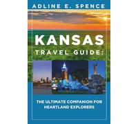 Kansas Travel Guide:: The Ultimate Companion for Heartland Explorers