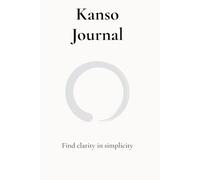 Kanso Journal : Zen Daily Logbook for Calm and Clarity: A minimalist space for reflection and gratitude.