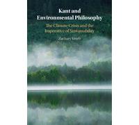 Kant and Environmental Philosophy The Climate Crisis and the Imperative of Sustainability - Zachary Vereb - Cambridge University Press - ebook (ePub) - Livre