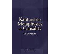 Kant And The Metaphysics Of Causality