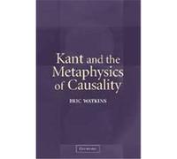 Kant And The Metaphysics Of Causality Eric Watkins (Auteur)