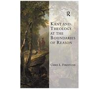 Kant And Theology At The Boundaries Of Reason