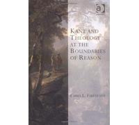 Kant And Theology At The Boundaries Of Reason