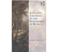 Kant and Theology at the Boundaries of Reason, Transcending Boundaries in Philosophy and Theology Chris L. Firestone (Auteur)