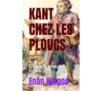 KANT CHEZ LES PLOUCS: Critique de la raison impure