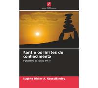 Kant e os limites do conhecimento: O problema da «coisa em si»