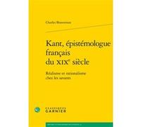 Kant, épistémologue français du XIXe siècle Charles Braverman (Auteur), Bernard Joly (Collection dirigée par), Vincent Jullien (Collection dirigée par)