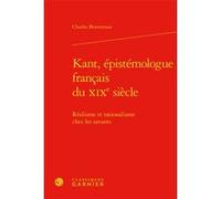 Kant, épistémologue français du XIXe siècle Charles Braverman (Auteur), Bernard Joly (Collection dirigée par), Vincent Jullien (Collection dirigée par)