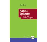 Kant et Épicure. Le corps, l'âme, l'esprit - Alain Boyer - Puf - broché - Essai
