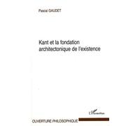 Kant Et La Fondation Architectonique De L'existence