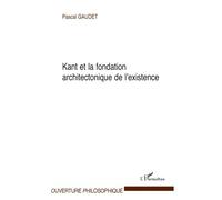 Pascal Gaudet – Kant et la fondation architectonique de l'existence – Broché