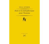 Kant et la métaphysique pour l’homme - Inga Römer - Puf - broché - Etude