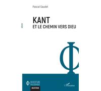Kant et le chemin vers Dieu - Pascal Gaudet - L'harmattan - broché - Etude