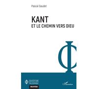 Kant et le chemin vers Dieu - Pascal Gaudet - L'harmattan - broché - Etude