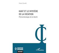 Pascal Gaudet – Kant et le mystère de la vocation: Phénoménologie de la liberté – Broché
