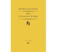 Kant et le pouvoir de juger Béatrice Longuenesse (Auteur)