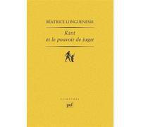 Kant et le pouvoir de juger - Béatrice Longuenesse - Puf - broché - Livre
