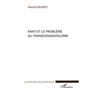 Kant et le problème du transcendantalisme - Pascal Gaudet - L'harmattan - broché - Essai