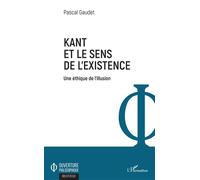 Kant et le sens de l'existence: Une éthique de l'illusion