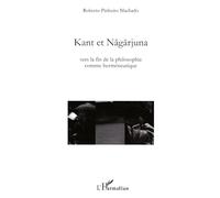 Kant Et Nagarjuna - Vers La Fin De La Philosophie Comme Herméneutique
